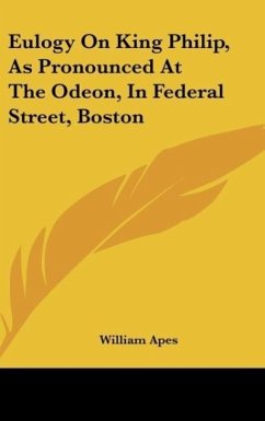 Eulogy On King Philip, As Pronounced At The Odeon, In Federal Street, Boston - Apes, William