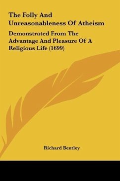 The Folly And Unreasonableness Of Atheism - Bentley, Richard