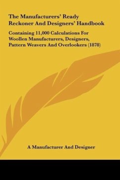 The Manufacturers' Ready Reckoner And Designers' Handbook - A Manufacturer And Designer