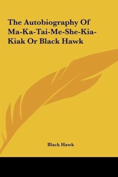 The Autobiography Of Ma-Ka-Tai-Me-She-Kia-Kiak Or Black Hawk - Hawk, Black