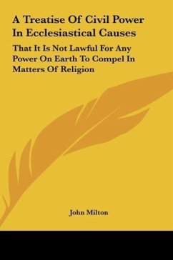 A Treatise Of Civil Power In Ecclesiastical Causes - Milton, John