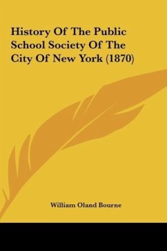 History Of The Public School Society Of The City Of New York (1870) - Bourne, William Oland