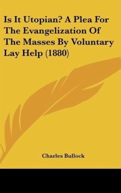 Is It Utopian? A Plea For The Evangelization Of The Masses By Voluntary Lay Help (1880)