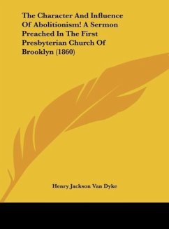 The Character And Influence Of Abolitionism! A Sermon Preached In The First Presbyterian Church Of Brooklyn (1860)