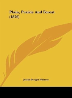 Plain, Prairie And Forest (1876) - Whitney, Josiah Dwight