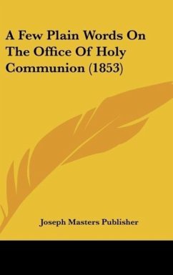 A Few Plain Words On The Office Of Holy Communion (1853)