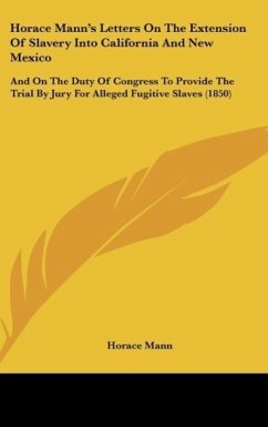 Horace Mann's Letters On The Extension Of Slavery Into California And New Mexico