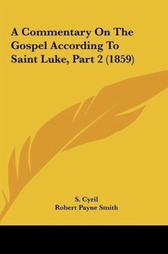 A Commentary On The Gospel According To Saint Luke, Part 2 (1859) - Cyril, S.