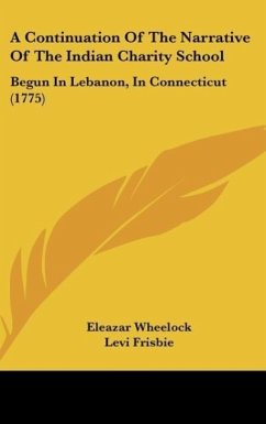 A Continuation Of The Narrative Of The Indian Charity School - Wheelock, Eleazar; Frisbie, Levi