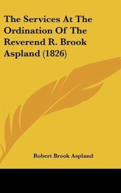 The Services At The Ordination Of The Reverend R. Brook Aspland (1826) - Aspland, Robert Brook