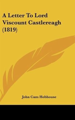 A Letter To Lord Viscount Castlereagh (1819) - Hobhouse, John Cam