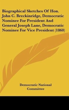Biographical Sketches Of Hon. John C. Breckinridge, Democratic Nominee For President And General Joseph Lane, Democratic Nominee For Vice President (1860) - Democratic National Committee