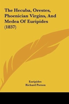 The Hecuba, Orestes, Phoenician Virgins, And Medea Of Euripides (1837) - Euripides