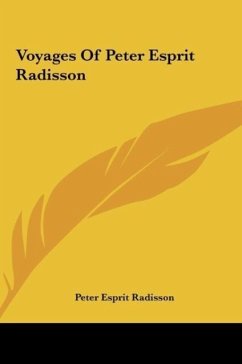 Voyages Of Peter Esprit Radisson - Radisson, Peter Esprit
