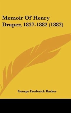 Memoir Of Henry Draper, 1837-1882 (1882) - Barker, George Frederick