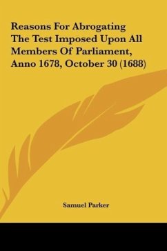 Reasons For Abrogating The Test Imposed Upon All Members Of Parliament, Anno 1678, October 30 (1688) - Parker, Samuel