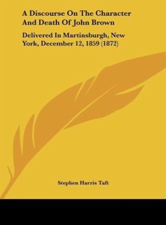 A Discourse On The Character And Death Of John Brown - Taft, Stephen Harris