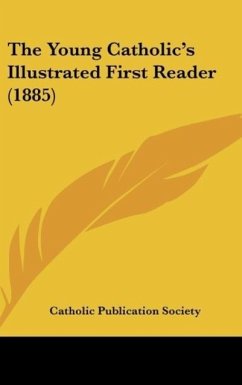 The Young Catholic's Illustrated First Reader (1885) - Catholic Publication Society