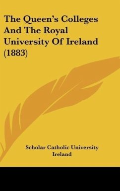 The Queen's Colleges And The Royal University Of Ireland (1883) - Scholar Catholic University Ireland