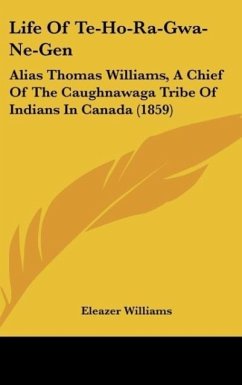 Life Of Te-Ho-Ra-Gwa-Ne-Gen - Williams, Eleazer