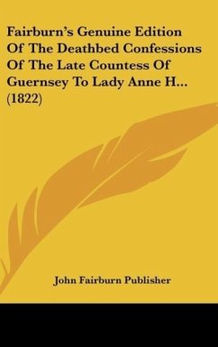 Fairburn's Genuine Edition Of The Deathbed Confessions Of The Late Countess Of Guernsey To Lady Anne H... (1822) - John Fairburn Publisher