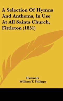 A Selection Of Hymns And Anthems, In Use At All Saints Church, Fittleton (1851) - Hymnals; Philipps, William T.