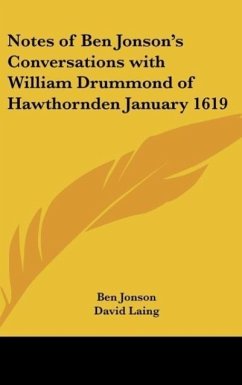 Notes of Ben Jonson's Conversations with William Drummond of Hawthornden January 1619 - Jonson, Ben