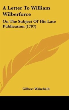 A Letter To William Wilberforce - Wakefield, Gilbert