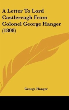 A Letter To Lord Castlereagh From Colonel George Hanger (1808) - Hanger, George
