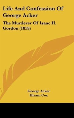 Life And Confession Of George Acker - Acker, George; Cox, Hiram