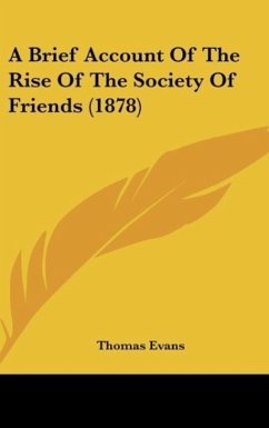 A Brief Account Of The Rise Of The Society Of Friends (1878) - Evans, Thomas
