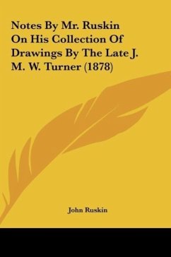 Notes By Mr. Ruskin On His Collection Of Drawings By The Late J. M. W. Turner (1878)