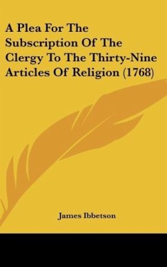 A Plea For The Subscription Of The Clergy To The Thirty-Nine Articles Of Religion (1768)