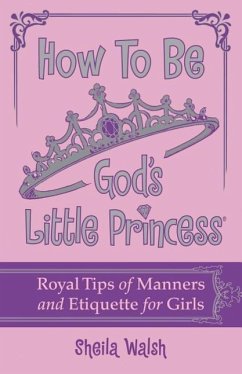 How to Be God's Little Princess - Walsh, Sheila