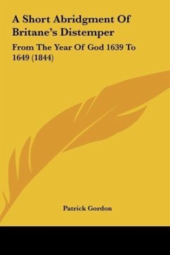 A Short Abridgment Of Britane's Distemper - Gordon, Patrick
