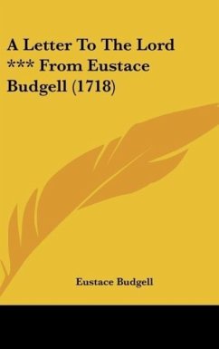 A Letter To The Lord *** From Eustace Budgell (1718) - Budgell, Eustace