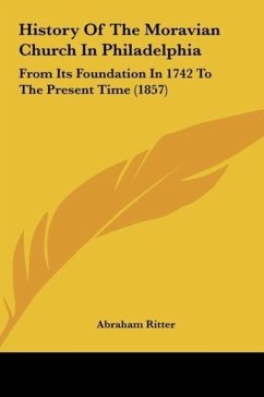 History Of The Moravian Church In Philadelphia - Ritter, Abraham