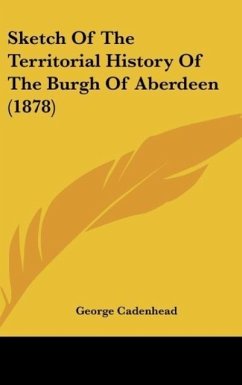 Sketch Of The Territorial History Of The Burgh Of Aberdeen (1878)