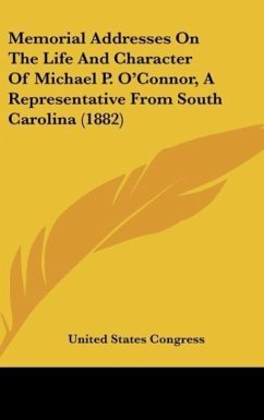 Memorial Addresses On The Life And Character Of Michael P. O'Connor, A Representative From South Carolina (1882) - United States Congress