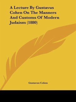 A Lecture By Gustavus Cohen On The Manners And Customs Of Modern Judaism (1880)