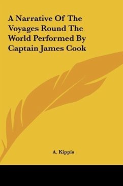 A Narrative Of The Voyages Round The World Performed By Captain James Cook - Kippis, A.