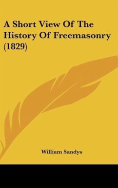 A Short View Of The History Of Freemasonry (1829) - Sandys, William