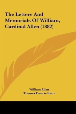 The Letters And Memorials Of William, Cardinal Allen (1882) - Allen, William
