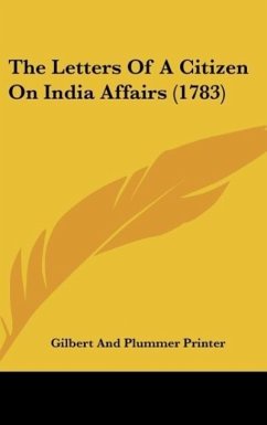 The Letters Of A Citizen On India Affairs (1783) - Gilbert And Plummer Printer