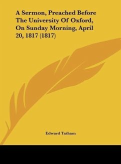 A Sermon, Preached Before The University Of Oxford, On Sunday Morning, April 20, 1817 (1817) - Tatham, Edward