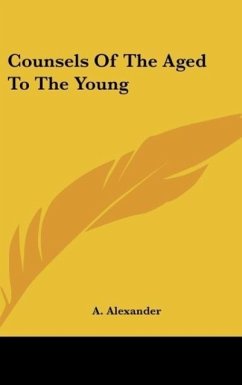 Counsels Of The Aged To The Young - Alexander, A.