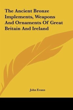 The Ancient Bronze Implements, Weapons And Ornaments Of Great Britain And Ireland