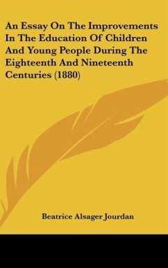An Essay On The Improvements In The Education Of Children And Young People During The Eighteenth And Nineteenth Centuries (1880)