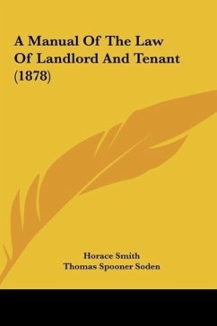A Manual Of The Law Of Landlord And Tenant (1878) - Smith, Horace; Soden, Thomas Spooner