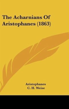 The Acharnians Of Aristophanes (1863) - Aristophanes; Weise, C. H.